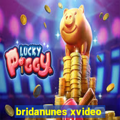 bridanunes xvideo